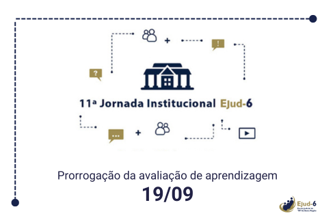 #paratodomundover Card de fundo branco, com a ilustração de um prédio que denota uma escola, com a indicação 11ª Jornada Institucional Ejud-6. Ao redor do prédio, veem-se ícones representando pessoas e caixas de texto, em um fluxo de informação. Abaixo, a informação: Prorrogação da avaliação de aprendizagem, 19 de 09.