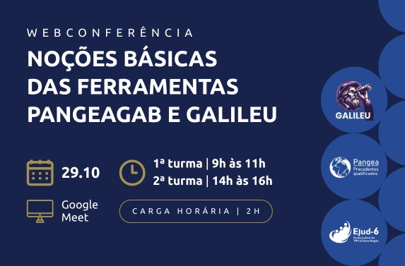 Card em azul marinho com letreiro: Webconferência: NOÇÕES BÁSICAS DAS FERRAMENTAS PANGEAGAB E GALILEU. 29/10. 1ª turma: 9h às 11h; 2ª turma: 14h às 16h. Google Meet. Carga horária: 2h. Marcas das ferramentas PangeaGAB e Galileu, e da Ejud-6 em esferas em tom azul mais claro, na parte direita do card.