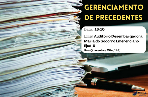 Imagem de uma pilha de processos físicos em primeiro plano, com uma caneta ao lado, e um notebook em segundo, desfocado, tudo sobre uma superfície de madeira. Letreiro por cima da imagem: GERENCIAMENTO DE PRECEDENTES; Data: 16/10; Local: Auditório Desembargadora Maria do Socorro Emerenciano Ejud-6 (Rua Quarenta e Oito, 149). Marca da Ejud-6 assina, no canto inferior direito.