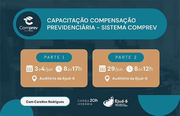 Cartaz anuncia capacitação “Compensação previdenciária - Sistema Comprev”, com instrutoria de Caroline Rodrigues. O material informa duas etapas do curso: parte presencial nos dias 3 e 4 de junho, das 8h às 17h, no auditório da Ejud-6; e parte online no dia 29 de junho, das 8h às 12h. A carga horária total é de 20 horas. Logotipo da Ejud-6 no canto inferior direito.
