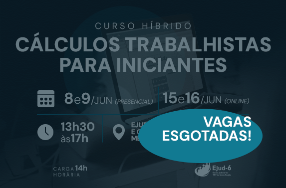 #paratodomundover Cartaz de divulgação do curso híbrido “Cálculos trabalhistas para iniciantes”, com letreiro em destaque: Vagas esgotadas! O título ocupa a parte superior. abaixo aparecem as datas: encontros presenciais em 8 e 9 de junho e online em 15 e 16 de junho, ambos com horário das 13h30 às 17h; carga horária total de 14 horas; local “Ejud-6” e Google Meet. O público-alvo é “servidoras/es”. Na parte inferior, uma pessoa usa um notebook com o sistema PJe-Calc e segura folhas de papel. Logotipo da Ejud-6 no canto inferior direito.