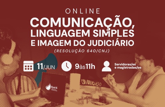 Cartaz de divulgação de uma atividade on-line intitulada “Comunicação, Linguagem Simples e Imagem do Judiciário”. O material informa data em 11 de junho, horário das 9h às 11h e público-alvo de servidoras/es e magistradas/os. Na parte inferior, duas pessoas estão sentadas à mesa utilizando dispositivos eletrônicos; uma usa fones de ouvido diante de um notebook e a outra segura um celular. Entre elas aparecem elementos gráficos relacionados à comunicação, como um megafone e palavras ligadas ao tema do curso.