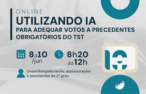 Cartaz de divulgação de um curso on-line com o título “Utilizando IA para adequar votos a precedentes obrigatórios do TST”. O material informa realização entre os dias 8 e 10 de junho, no horário das 8h20 às 12h, voltado para desembargadoras/es, assessoras/es e assistentes de 2º grau. Na parte inferior há elementos gráficos relacionados a tecnologia e ambiente digital, incluindo um monitor com símbolo ligado à inteligência artificial, além do logotipo institucional.