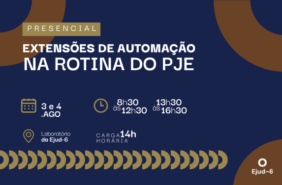 Card de divulgação de curso da Escola Judicial do TRT-6. Em destaque, o título "Extensões de Automação na Rotina do PJe", com indicação de que a atividade será presencial. Abaixo, ícones informam os principais dados do evento: realização nos dias 3 e 4 de agosto, das 8h30 às 12h30 e das 13h30 às 16h30; carga horária de 14 horas; e local, Laboratório da Ejud-6. A marca da Escola Judicial aparece no canto inferior direito, acompanhada de elementos gráficos decorativos.&nbsp;