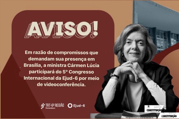 Card do 5º Congresso Internacional da Ejud-6. No centro, aparece a foto em preto e branco da ministra Cármen Lúcia sentada à mesa, com as mãos apoiadas uma sobre a outra e expressão serena. AVISO! Em razão de compromissos que demandam sua presença em Brasília, a ministra Cármen Lúcia participará do 5º Congresso Internacional da Ejud-6 por meio de videoconferência. Marcas do TRT-6 e Ejud-6