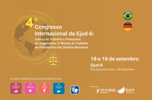 Card em tons dourados, com letreiro “4º Congresso Internacional da Ejud-6: Justiça do Trabalho e Protocolos de Julgamento: O Mundo do Trabalho na Perspectiva dos Direitos Humanos”, 18 e 19 de setembro. Ejud-6, Rua Quarenta e Oito, 149, Espinheiro. No rodapé, marcas da Libras e dos ODS 5, 8, 10  e 16. Marcas do TRT-6 e Ejud-6 assinam-se.