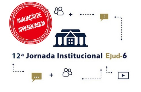 Card de fundo branco, com a ilustração de um prédio que denota uma escola. Ao redor do prédio, veem-se ícones em um fluxo de informação. Abaixo, lê-se: 12ª Jornada Institucional Ejud-6. De 15 a 19 de janeiro/2024. Por cima da arte, consta carimbo com a inscrição AVALIAÇÃO DE APRENDIZAGEM