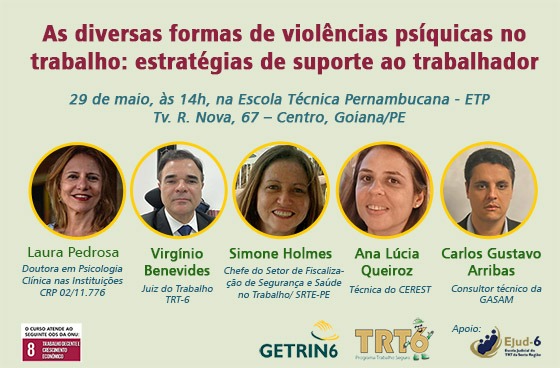 Em card claro, lê-se, a partir do topo: As diversas formas de violências psíquicas no trabalho: estratégias de suporte ao trabalhador, 29 de maio, às 14h, na Escola Técnica Pernambucana - ETP (Tv. R. Nova, 67 – Centro), em Goiana/PE. Em seguida as fotos e respectivas qualificações dos palestrantes. No rodapé, as marcas do ODS 8, Getrin6, Programa Trabalho Seguro e Ejud-6 (apoio)