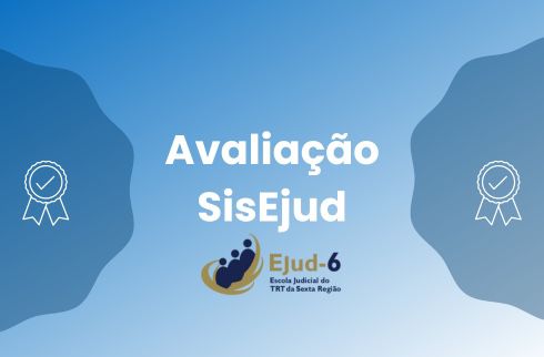 #paratodomundover Card de fundo azul, em cujo centro se lê “Avaliação SisEjud”. Nas extremidades direita e esquerda, constam símbolos que fazem referência a certificação. Marca da Ejud-6 assina, no rodapé.