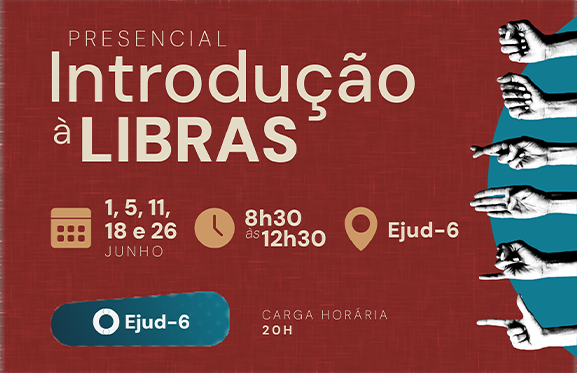#paratodomundover Cartaz anuncia o curso presencial Introdução à Libras, cujo título é destacado no topo. Em seguida, aparecem as informações: encontros nos dias 1, 5, 11, 18 e 26 de junho, das 8h30 às 12h30, carga horária de 20 horas, realizado na Ejud-6. Na parte inferior, uma sequência de mãos alinhadas lado a lado forma a palavra Libras com sinais do alfabeto manual. Na base, logomarca da Ejud-6.