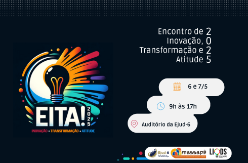 Card preto com a logomarca do evento, uma lâmpada colorida, que conota ideia e inovação. Letreiro: Encontro de Inovação, Transformação e Atitude - EITA! 2025; 6 e 7/5, 9h às 17h, auditório da Ejud-6. Marcas da Ejud-6, rede Massapê e LIODS assinam. 