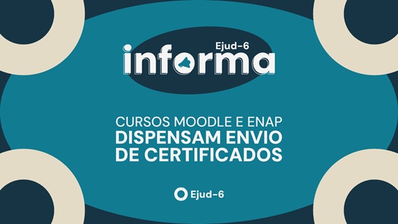 Card informativo da Ejud-6 com a mensagem “Cursos Moodle e Enap dispensam envio de certificados”. Abaixo, a identificação da Ejud-6.