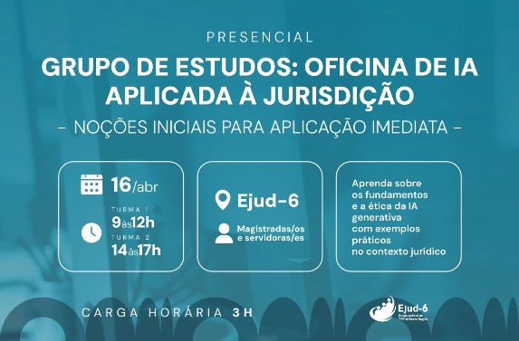 Card em tom azul, com letreiro: PRESENCIAL&nbsp;&nbsp;Oficina de IA aplicada à jurisdição - Noções iniciais para aplicação imediata. 16/abr. Turma 1 9h às 12h; Turma 2 14h Às 17h. Local: ejud-6 (magistradas/os e servidoras/es). Aprenda sobre os fundamentos e a ética da&nbsp; IA generativa com exemplos práticos no contexto jurídico. Carga horária: 3h.&nbsp;Marca da Ejud-6.