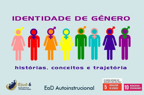 Em card em fundo azul claro, veem-se oito figuras diferentes, cada uma com cores e símbolos de gêneros diversos. A partir de cima, lê-se: IDENTIDADE DE GÊNERO: histórias, conceitos e trajetória - EaD Autoinstrucional. No rodapé, marcas da Ejud-6 e dos ODSs 5 e 10