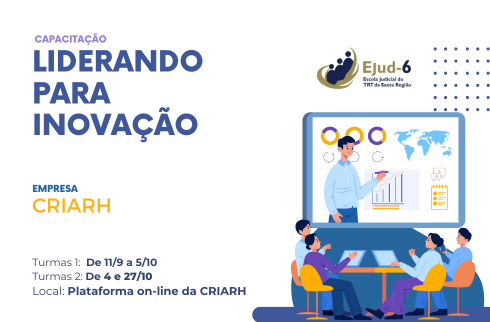 #paratodomundover Card branco, onde se lê, na parte esquerda, treinamento “Liderando para Inovação”, CRIARH. Datas: XX (presencial) e XX (on-line); Local: Plataforma on line da CRIARH. Na parte direita, figura ilustração que sugere uma aula à distância, com pessoas sentadas ao redor de uma mesa, com seus notebooks, e um telão em frente onde um instrutor expõe um gráfico. Marca da Ejud-6 na parte superior direita.