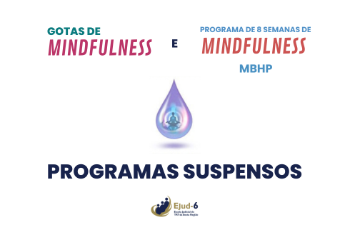 #paratodomundover Card banco, onde se lê, a partir do topo: GOTAS DE MINDFULNESS e PROGRAMA DE 8 SEMANAS DE MINDFULNESS MBHP. No centro, ilustração de uma gota em tons de lilás, em cujo centro se vê a silhueta de uma pessoa em posição de lótus, como que meditando. Na sequência, a inscrição: PROGRAMAS SUSPENSOS. Marca da Ejud-6 assina