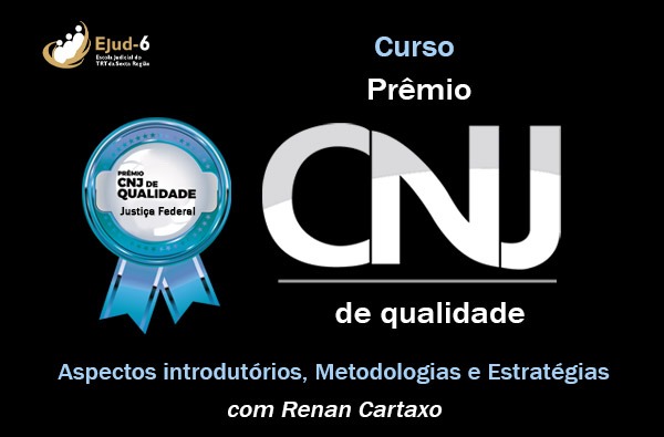 Card de fundo preto, em cujo centro consta o selo do Prêmio CNJ de qualidade, seguido da inscrição “Prêmio CNJ de qualidade: Aspectos introdutórios, Metodologias e Estratégias, com Renan Cartaxo”. Marca da Ejud-6 no canto superior esquerdo