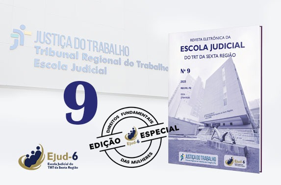 Card em filtro cinza. Em marca d'água e perspectiva, a fachada da Escola Judicial, onde se lê JUSTIÇA DO TRABALHO Tribunal Regional do - limite em que a foto da revista, à direita do  card, cobre parte do lettering da fachada. Lettering continua na próxima linha: Escola Judicial. Na capa da revista, lê-se REVISTA ELETRÔNICA DA ESCOLA JUDICIAL DO TRT DA SEXTA REGIÃO, Nº 9, 2025, RECIFE PE. No rodapé, logo da Ejud-6.