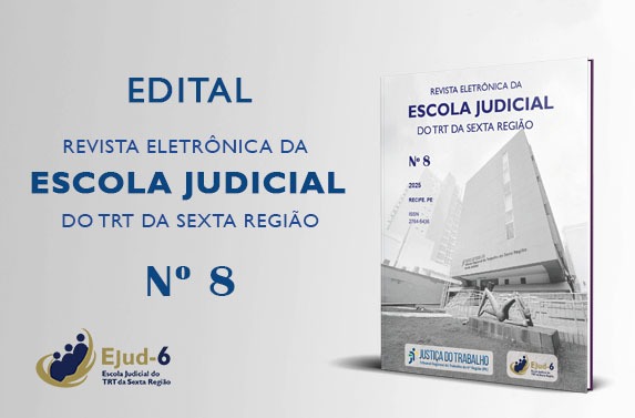 Card onde se lê, na parte esquerda: EDITAL REVISTA ELETRÔNICA DA ESCOLA JUDICIAL DO TRT DA SEXTA REGIÃO Nº 8. Na parte direita, a imagem da revista, em cuja capa se vê a fachada da Ejud-6, com marcas, no rodapé, da Justiça do Trabalho e da Ejud–6. Logomarca da Ejud-6 assina o card, no canto inferior esquerdo.