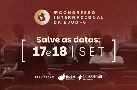 #paratodomundover Card em tom vermelho fechado, com pessoas num auditório. Letreiro: 5ª CONGRESSO INTERNACIONAL DA EJUD-6. Salve as datas: 17 e 18/SET. Realização: Marcas do TRT-6 e Ejud-6.