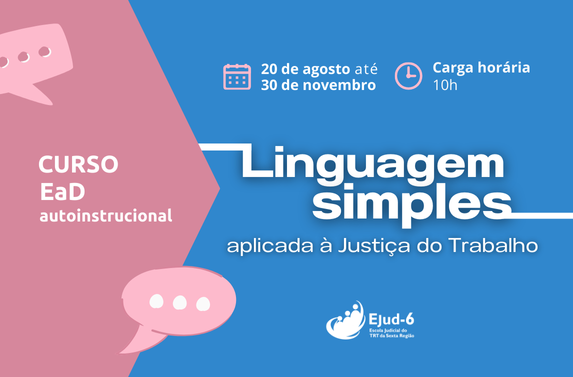 Card azul com balões de diálogo que sugerem linguagem de fácil  compreensão. Letreiro: Curso EaD Autoinstrucional Linguagem Simples Aplicada à Justiça do Trabalho. 20/agosto até 30/novembro. Carga horária: 10h. Marca da Ejud-6 no rodapé