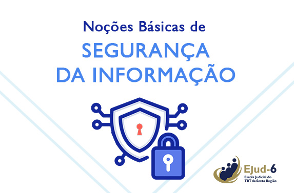 Card em tom branco, tendo em primeiro plano os dizeres “Noções Básicas de Segurança da Informação”, ao centro uma imagem de um escudo em alusão a um cadeado, à direita, no canto inferior, está presente a logomarca da Ejud-6.