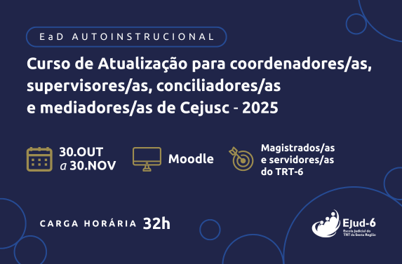 Card azul marinho com letreiro: EaD Autoinstrucional. Curso de Atualização para coordenadores/as, supervisores/as, conciliadores/as e mediadores/as de Cejusc - 2025. 30.OUT a 30.NOV. Moodle. Magistrados/as e servidores/as do TRT-6. Carga horária 32h.  Marca de Ejud-6