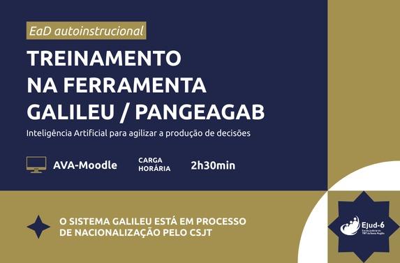 Card em tom azul escuro e dourado e letreiro: Ead autoinstrucional Treinamento na Ferramenta Galileu / PangeaGab. Inteligência Artificial para agilizar a produção de decisões; AVA-Moodle;  Carga horária: 2h30. O  sistema Galileu está em processo de nacionalização pelo  CSJT. Marca da Ejud-6 no rodapé