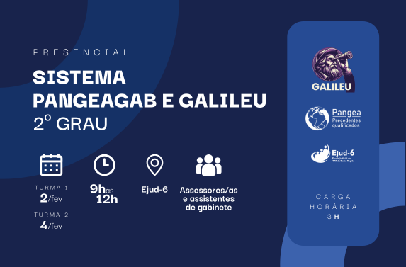 Card em azul marinho com letreiro: SISTEMA PANGEAGAB E GALILEU 2º GRAU. Turma 1: 2/fev; Turma 2: 4/fev. 9h às 12h; Assessores/as e assistentes de gabinete. Marcas das ferramentas PangeaGAB e Galileu, e da Ejud-6. Carga horária: 3h