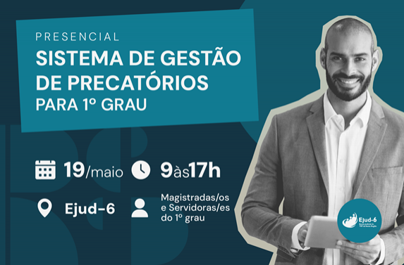 #paratodomundover Cartaz de curso presencial sobre “Sistema de Gestão de Precatórios para 1º grau”. À direita, um homem adulto, de barba e cabeça raspada, sorri segurando um tablet, com roupa formal. À esquerda, aparecem as informações: 19 de maio, das 9h às 17h, local Ejud-6, destinado a magistradas/os e servidoras/es do 1º grau, com logotipo da instituição na parte inferior.