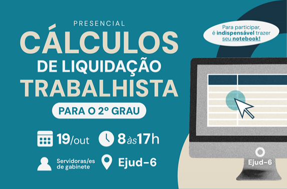 Card de divulgação do curso presencial “Cálculos de Liquidação Trabalhista para o 2º Grau”, destinado a servidoras e servidores de gabinete. A atividade será realizada em 19 de outubro, das 8h às 17h, na Ejud-6, com carga horária de 7 horas. O card destaca que é indispensável levar o próprio notebook para participar do curso. Na parte inferior, há a ilustração de um computador exibindo uma planilha, com um cursor sobre uma célula. 