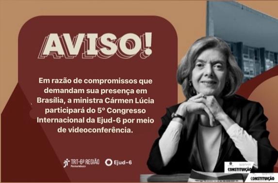 Card do 5º Congresso Internacional da Ejud-6. No centro, aparece a foto em preto e branco da ministra Cármen Lúcia sentada à mesa, com as mãos apoiadas uma sobre a outra e expressão serena. AVISO! Em razão de compromissos que demandam sua presença em Brasília, a ministra Cármen Lúcia participará do 5º Congresso Internacional da Ejud-6 por meio de videoconferência. Marcas do TRT-6 e Ejud-6