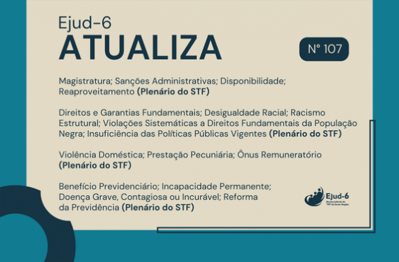 #paratodomundoler Card de fundo claro e moldura azul, onde se lê:  Ejud-6 Atualiza. Em seguida, as manchetes dos entendimentos jurisprudenciais detalhados no texto que vem na sequência e N. 107 (edição). Marca da Ejud-6