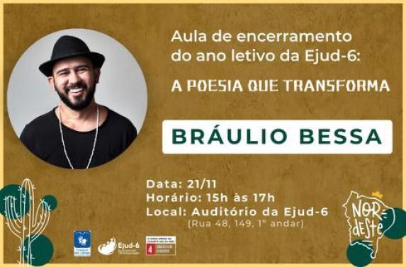 Sempre buscando oferecer ações fora do circuito tradicional, a fim de promover experiências inovadoras que agreguem conhecimento, a Escola Judicial do TRT-6 realiza, no próximo dia 21, a partir das 15h, a palestra A Poesia que Transforma, com o escritor e compositor Bráulio Bessa. O evento acontece no auditório Desembargadora Maria do Socorro Emerenciano, no 1º andar da Ejud-6 (Rua Quarenta e Oito, 149), marcando o encerramento do ano letivo. 