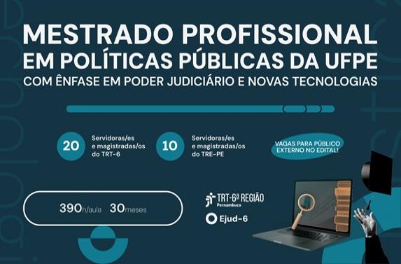 Cartaz de divulgação do Mestrado Profissional em Políticas Públicas da UFPE, com ênfase no Poder Judiciário e novas tecnologias. Informa a oferta de 35 vagas, distribuídas entre TRT-6 (20), TRE-PE (10) e público externo (5), além de carga horária de 390 horas-aula e duração de 30 meses. A arte inclui livros, notebook, lupa com balança da justiça e capelo de formatura, reforçando o contexto acadêmico e jurídico.