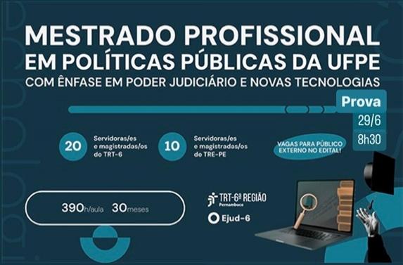 Cartaz de divulgação do Mestrado Profissional em Políticas Públicas da UFPE, com ênfase no Poder Judiciário e novas tecnologias. Informa a oferta de 20 vagas para o TRT-6, 10 para o TRE-PE e outras para o público externo, além de carga horária de 390 horas-aula e duração de 30 meses. Há também o letreiro informando o dia da prova, 29/6, e a hora: 8h30. A arte inclui livros, notebook, lupa com balança da justiça e capelo de formatura, reforçando o contexto acadêmico e jurídico.