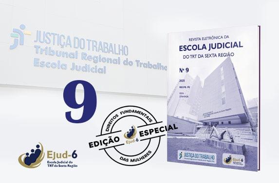 Card em filtro cinza. Em marca d'água e perspectiva, a fachada da Escola Judicial, onde se lê JUSTIÇA DO TRABALHO Tribunal Regional do - limite em que a foto da revista, à direita do  card, cobre parte do lettering da fachada. Lettering continua na próxima linha: Escola Judicial. Na capa da revista, lê-se REVISTA ELETRÔNICA DA ESCOLA JUDICIAL DO TRT DA SEXTA REGIÃO, Nº 9, 2025, RECIFE PE. Logomarca da Ejud-6.