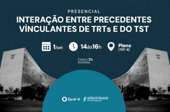 Card de divulgação da palestra presencial “Interação entre precedentes vinculantes de TRTs e do TST”. O evento será realizado em 1º de setembro, das 14h às 16h, no Pleno do TRT-6, com carga horária de 2 horas. Ao fundo, há uma fotografia da sede do TST. Na parte inferior, aparecem as marcas da Ejud-6 e da Justiça do Trabalho da 6ª Região. 