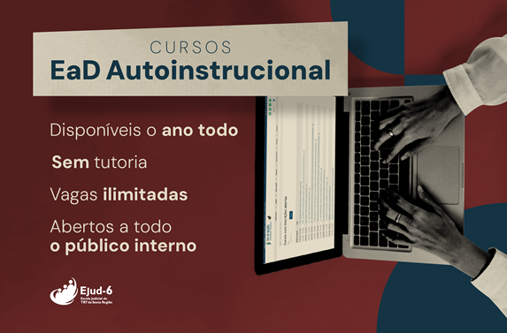 Card em tom telha com imagem de um computador pessoal visto de cima, com uma pessoa trabalhando nele. Letreiro: CURSOS EaD Autoinstrucional. Disponíveis o ano todo | Sem tutoria | Vagas ilimitadas | Abertos a todo o público interno. Marca da Ejud-6