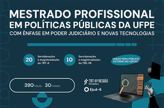 Cartaz de divulgação do Mestrado Profissional em Políticas Públicas da UFPE, com ênfase no Poder Judiciário e novas tecnologias. Informa a oferta de 20 vagas para o TRT-6, 10 para o TRE-PE e outras para o público externo, além de carga horária de 390 horas-aula e duração de 30 meses. A arte inclui livros, notebook, lupa com balança da justiça e capelo de formatura, reforçando o contexto acadêmico e jurídico.